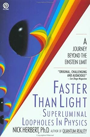 Faster Than Light: Superluminal Loopholes in Physics by Nick Herbert