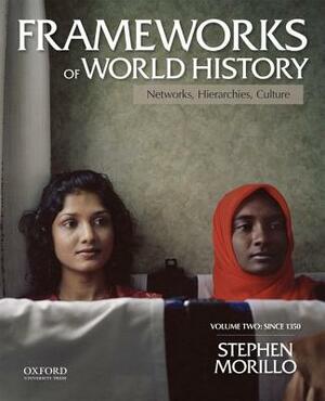 Frameworks of World History, Volume Two: Since 1350 by Stephen Morillo