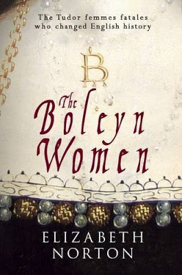 The Boleyn Women: The Tudor Femmes Fatales Who Changed English History by Elizabeth Norton