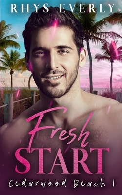 Fresh Start: A second chance small town gay romance by Rhys Everly
