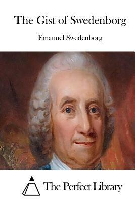 The Gist of Swedenborg by Emanuel Swedenborg