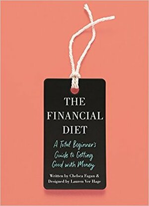 The Financial Diet: A Total Beginner's Guide to Getting Good with Money by Chelsea Fagan