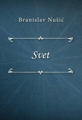 Svet: komad u četiri čina by Branislav Nušić