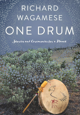 One Drum: Stories and Ceremonies for a Planet by Richard Wagamese