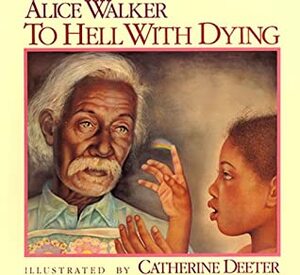 To Hell with Dying by Alice Walker, Catherine Deeter
