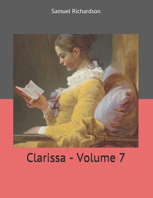 Clarissa - Volume 7: Large Print by Samuel Richardson