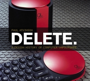 Delete: A Design History of Computer Vapourware by Paul Atkinson