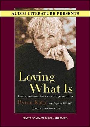 Loving What Is by Byron Katie, Byron Katie