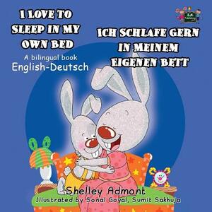 I Love to Sleep in My Own Bed - Ich Schlafe Gern in Meinem Eigenen Bett: English German Bilingual Edition by Shelley Admont