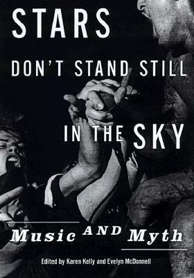 Stars Don't Stand Still in the Sky: Music and Myth by Evelyn McDonnell, Karen Kelly