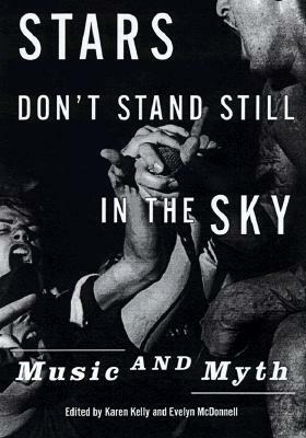 Stars Don't Stand Still in the Sky: Music and Myth by Evelyn McDonnell, Karen Kelly