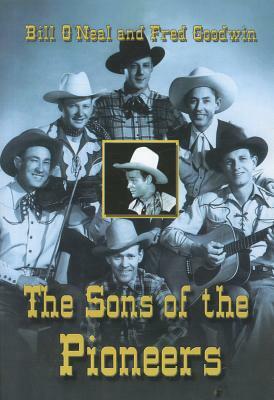 The Sons of the Pioneers by Bill O'Neal, Fred Goodwin