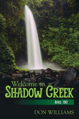 Welcome to Shadow Creek: April 1961 by Don Williams