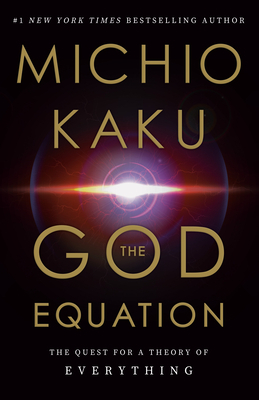 The God Equation: The Quest for a Theory of Everything by Michio Kaku