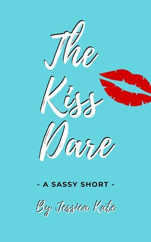 The Kiss Dare (A Sassy Short #1) by Jessica Kate