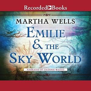 Emilie & the Sky World by Channie Waites, Martha Wells