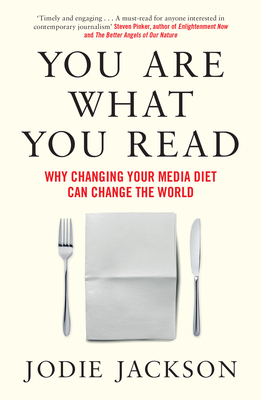 You Are What You Read: Why Changing Your Media Diet Can Change the World by Jodie Jackson