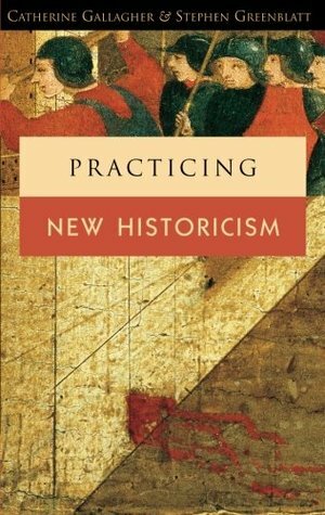 Practicing New Historicism by Catherine Gallagher, Stephen Greenblatt