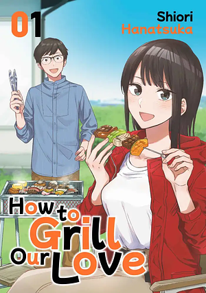 How to Grill Our Love, Volume 1 by Hanatsuka Shiori
