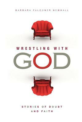 Wrestling with God: Stories of Doubt and Faith by Barbara Falconer Newhall