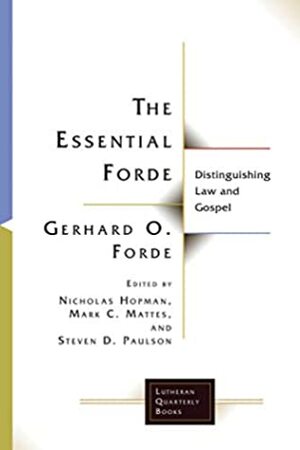 The Essential Forde: Distinguishing Law and Gospel (Lutheran Quarterly Books) by Gerhard O. Forde, Nicholas Hopman, Mark C. Mattes