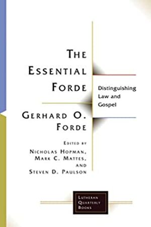 The Essential Forde: Distinguishing Law and Gospel (Lutheran Quarterly Books) by Mark C. Mattes, Nicholas Hopman, Gerhard O. Forde