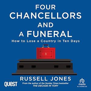 Four Chancellors and a Funeral: How to Lose a Country in Ten Days by Russell Jones