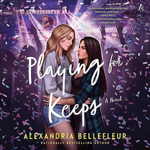 Playing for Keeps by Alexandria Bellefleur