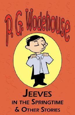 Jeeves in the Springtime & Other Stories by P.G. Wodehouse