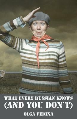 What Every Russian Knows (and You Don't) by Olga Fedina