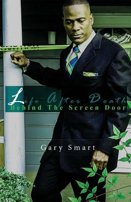 Life After Death: Behind the Screen Door by Gary Smart