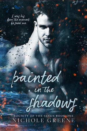 Painted in the Shadows by Nichole Greene