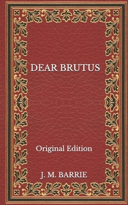 Dear Brutus - Original Edition by J.M. Barrie