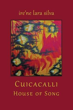Cuicacalli / House of Song by ire'ne lara silva