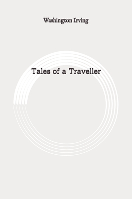 Tales of a Traveller: Original by Washington Irving