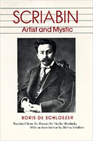 Scriabin: Artist and Mystic by Boris de Schlœzer