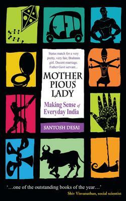 Mother Pious Lady: Making Sense of Every India by Santosh Desai