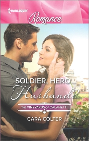 Soldier, Hero...Husband? by Cara Colter