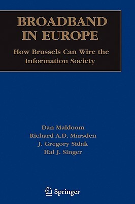 Broadband in Europe: How Brussels Can Wire the Information Society by American Enterprise Institute, Richard Marsden, Dan Maldoom