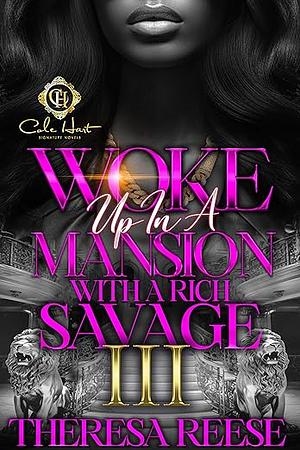 Woke up in a mansion with a rich savage 3: An African American Romance: Finale by Theresa Reese