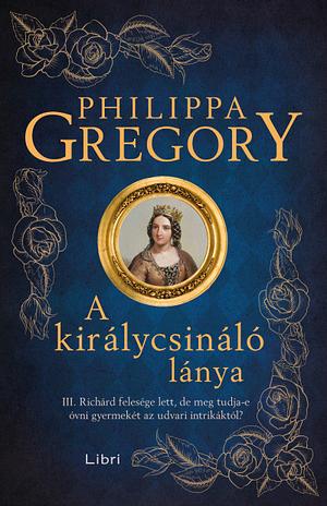 A királycsináló lánya by Philippa Gregory