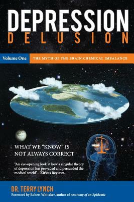 Depression Delusion, Volume One: The Myth of the Brain Chemical Imbalance by Terry Lynch