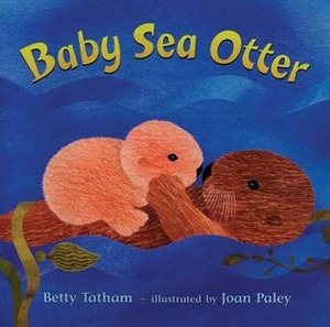 Baby Sea Otter by Joan Paley, Betty Tatham