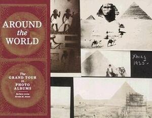 Around the World: The Grand Tour in Photo Albums by Kirsten Jensen, Barbara Levine