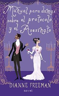 Manual para damas sobre el protocolo y el asesinato by Dianne Freeman