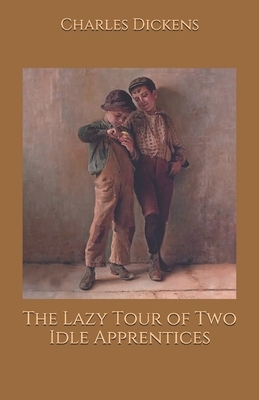 The Lazy Tour of Two Idle Apprentices by Charles Dickens, Wilkie Collins
