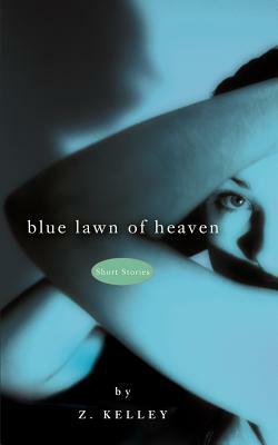 Blue Lawn of Heaven by Z. Kelley