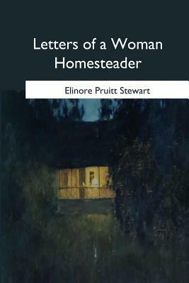 Letters of a Woman Homesteader by Elinore Pruitt Stewart