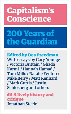 Capitalism's Conscience: 200 Years of the Guardian by Des Freedman