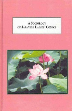 A Sociology of Japanese Ladies' Comics: Images of the Life, Loves, and Sexual Fantasies of Adult Japanese Women by John A. Lent, Kinko Itō
